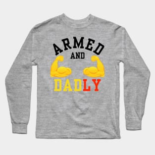 ARMED AND DADLY FUNNY FATHER BUFF DAD BOD MUSCLE GYM WORKOUT Long Sleeve T-Shirt